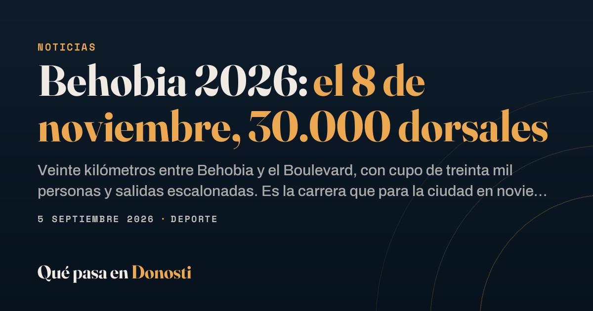 Behobia-San Sebastián 2026: horarios de salida y cupo · Qué pasa en Donosti